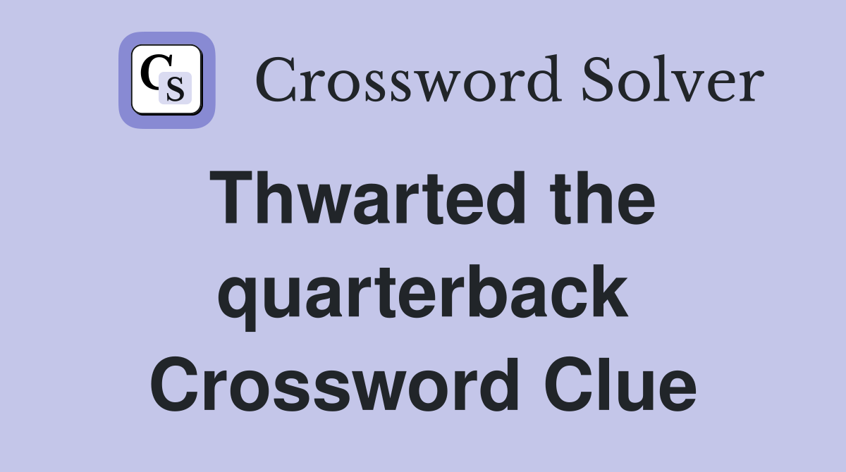 Thwarted the quarterback Crossword Clue