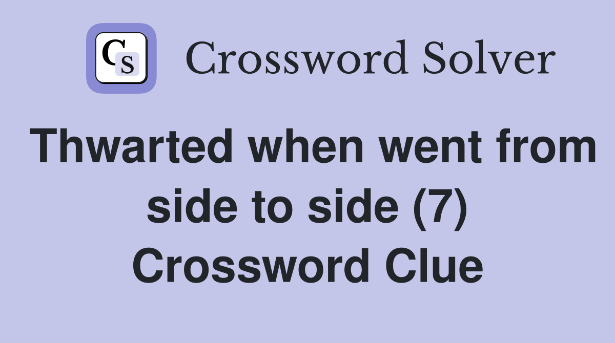 Thwarted when went from side to side (7) Crossword Clue