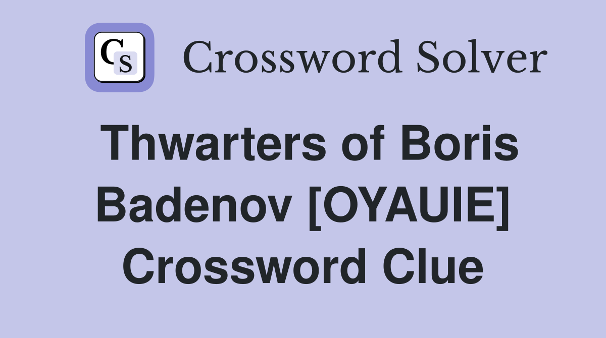 Thwarters of Boris Badenov [OYAUIE] Crossword Clue