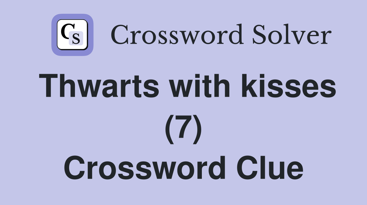 Thwarts with kisses (7) Crossword Clue
