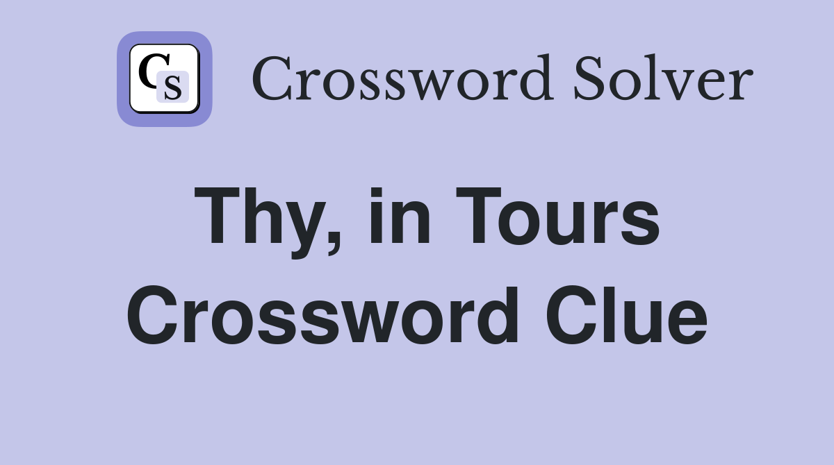 Thy, in Tours Crossword Clue