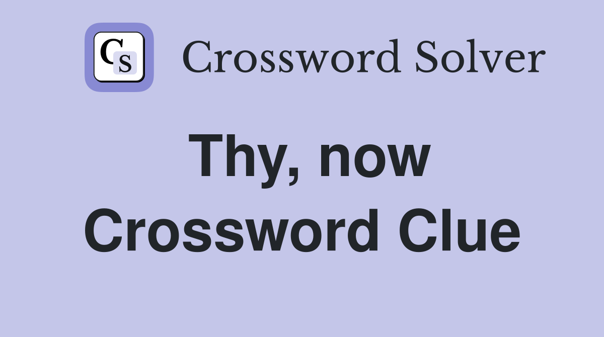 Thy, now Crossword Clue