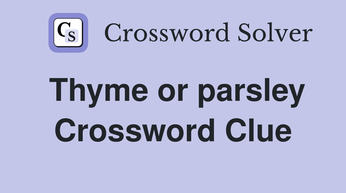 Thyme or parsley Crossword Clue