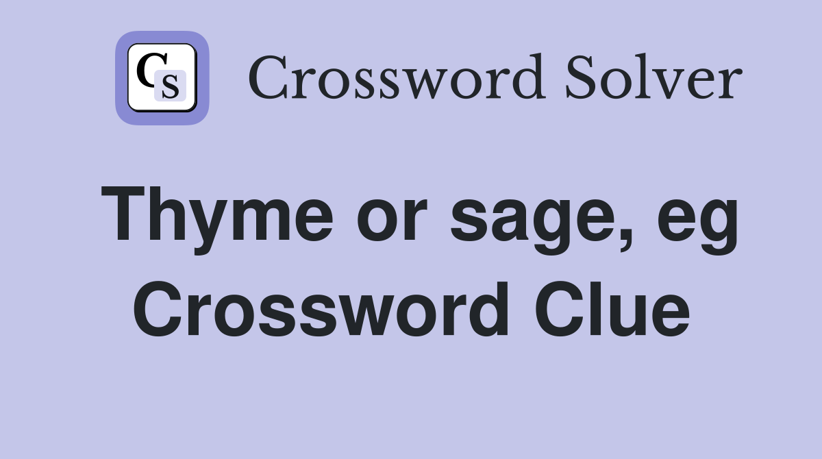 Thyme or sage, eg Crossword Clue