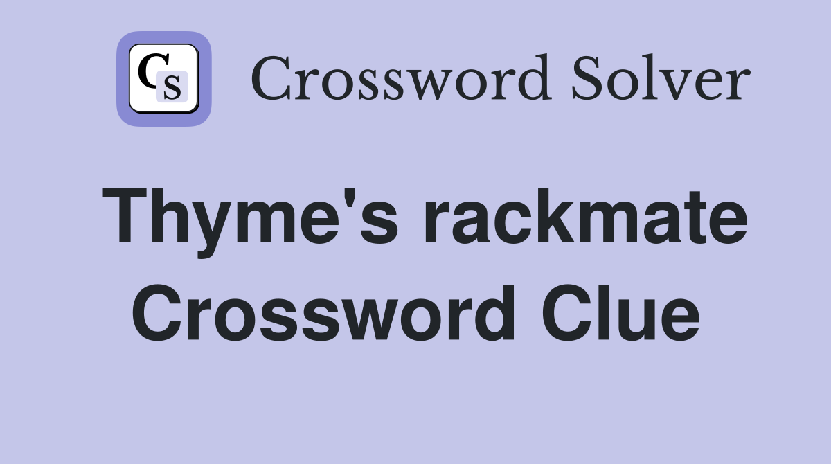 Thyme's rackmate Crossword Clue