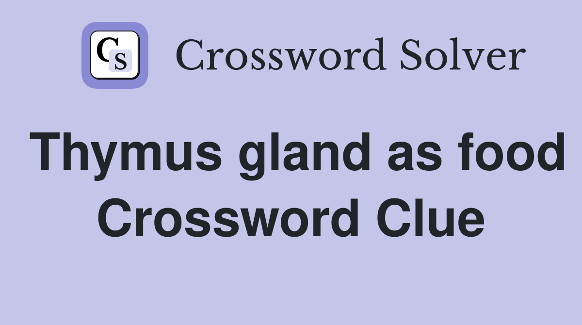 Thymus gland as food Crossword Clue
