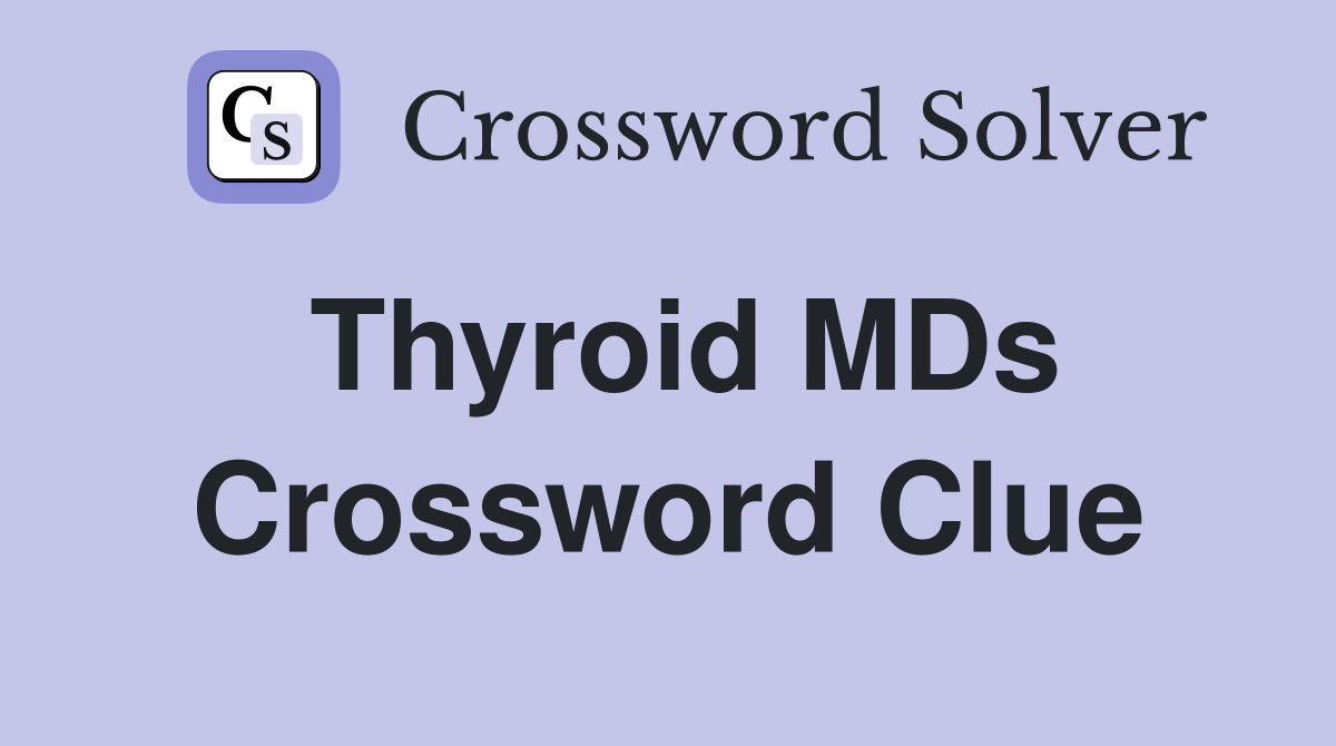 Thyroid MDs Crossword Clue