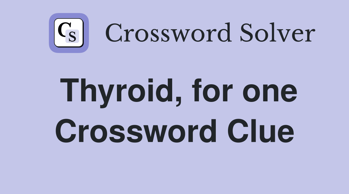 Thyroid, for one Crossword Clue