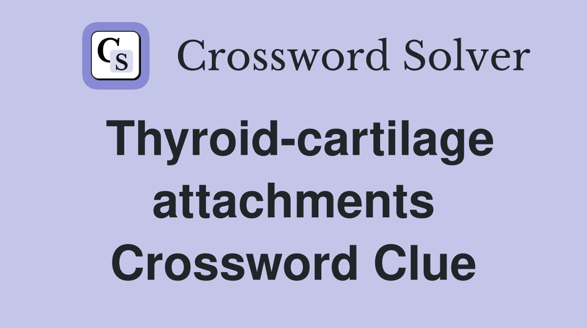 Thyroid-cartilage attachments Crossword Clue