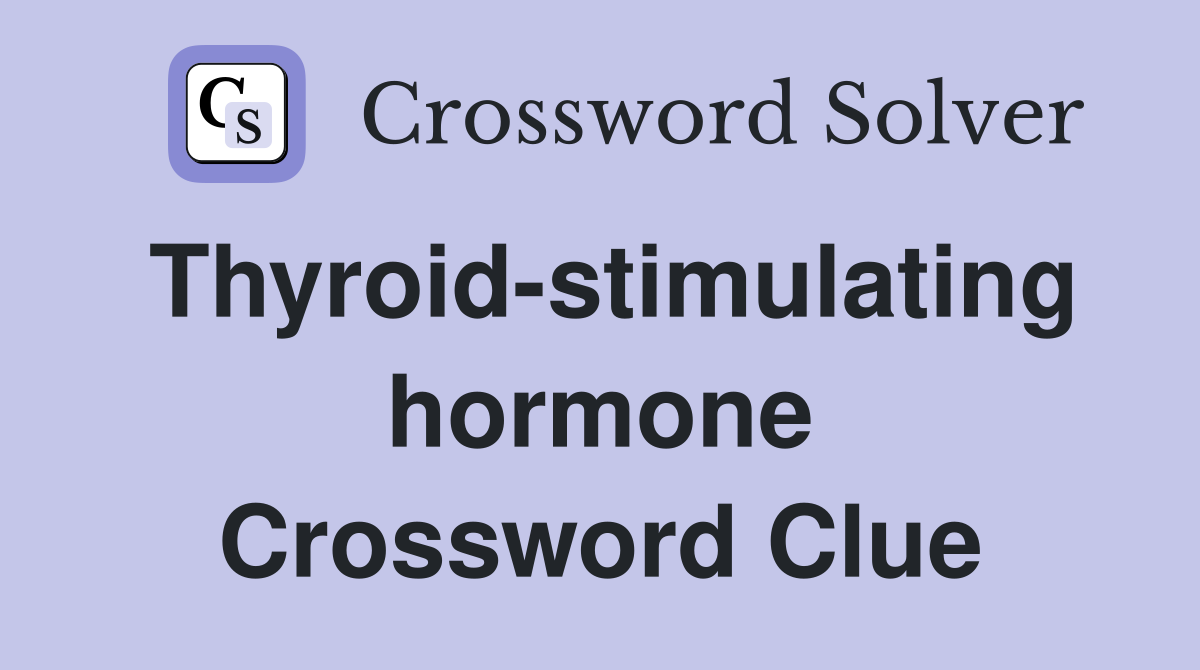 Thyroid-stimulating hormone Crossword Clue