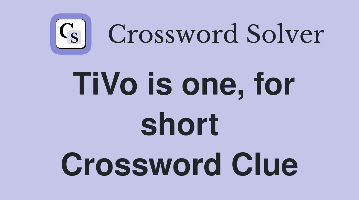 TiVo is one, for short Crossword Clue