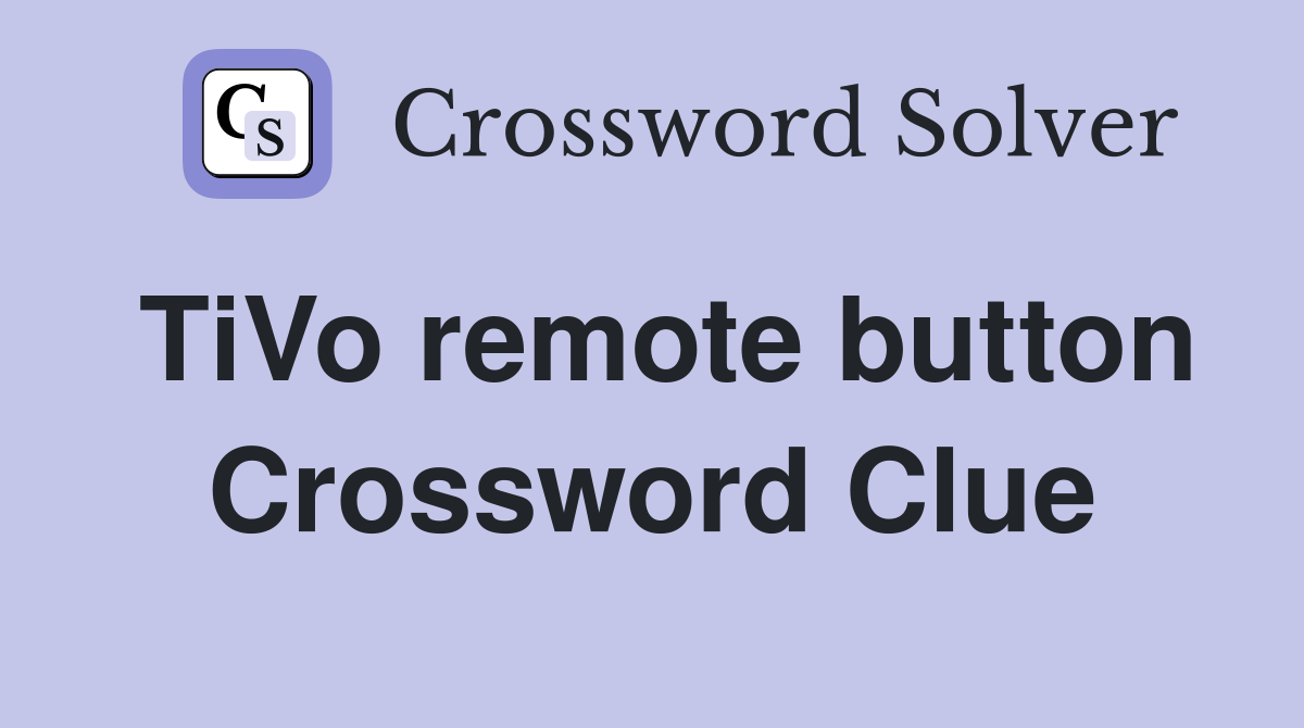 TiVo remote button Crossword Clue