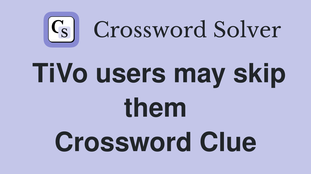 TiVo users may skip them Crossword Clue