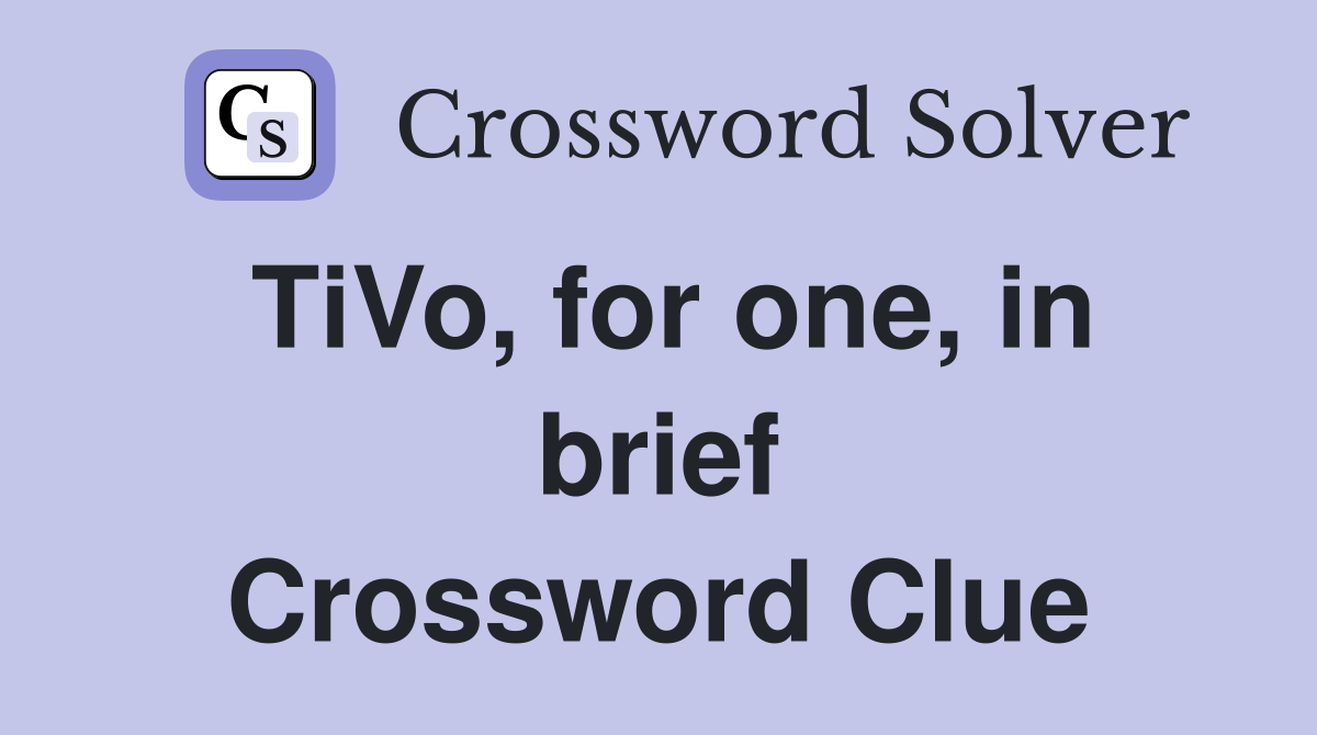 TiVo, for one, in brief Crossword Clue