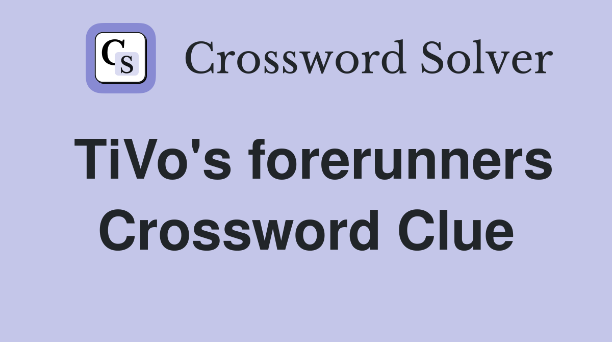 TiVo's forerunners Crossword Clue