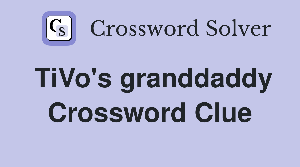 TiVo's granddaddy Crossword Clue