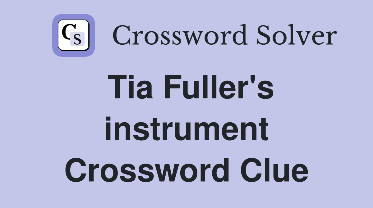 Tia Fuller's instrument Crossword Clue