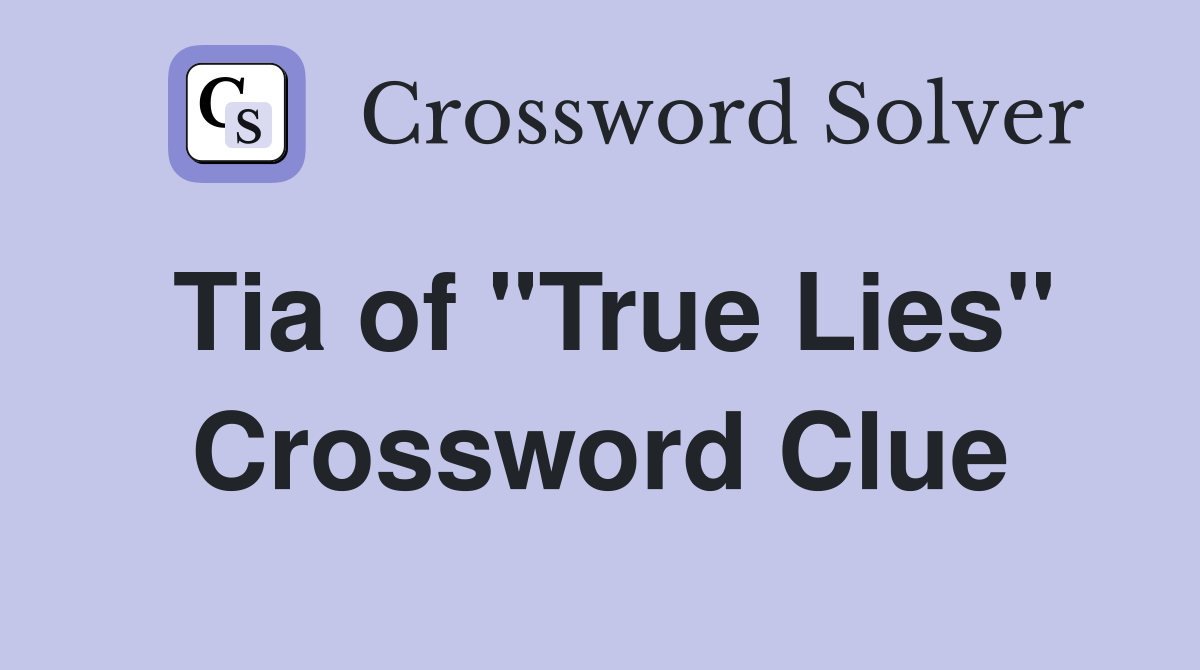Tia of "True Lies" Crossword Clue