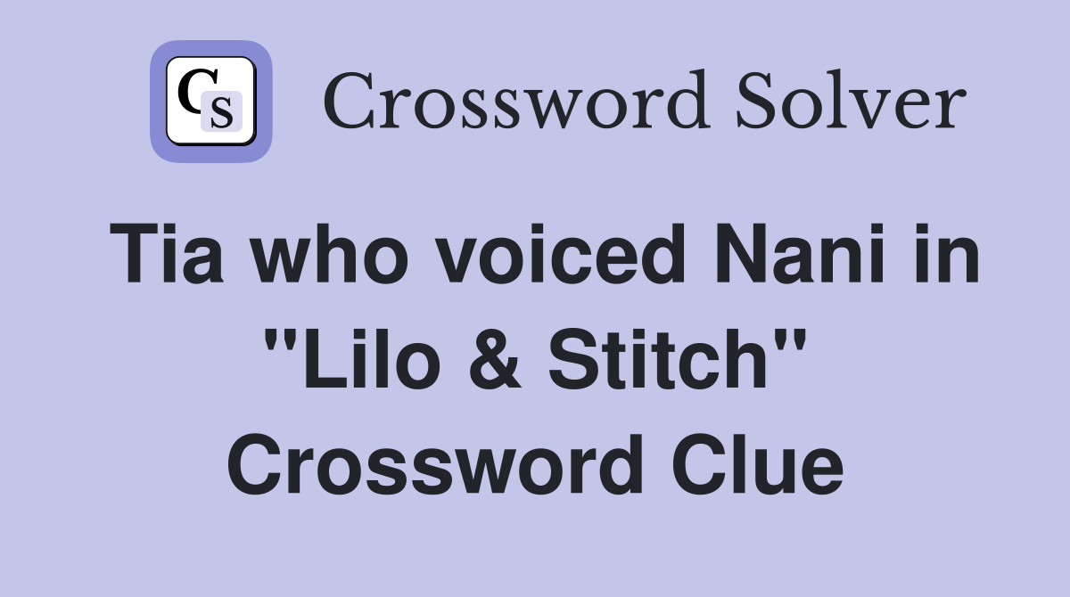 Tia who voiced Nani in "Lilo & Stitch" Crossword Clue