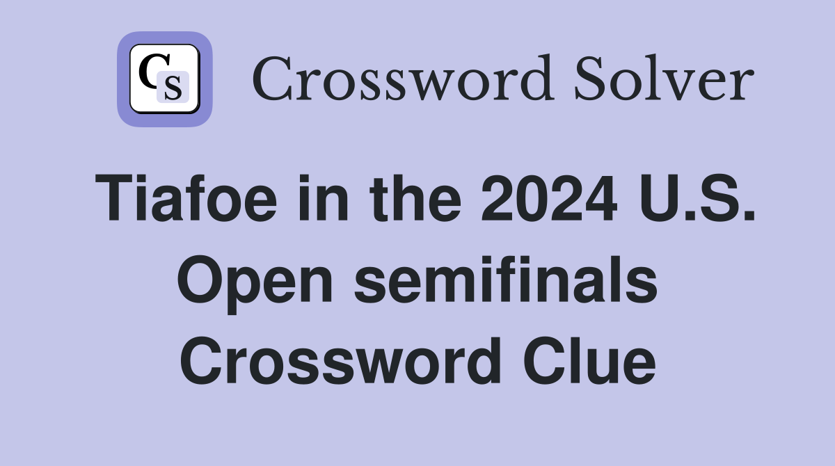 Tiafoe in the 2024 U.S. Open semifinals Crossword Clue