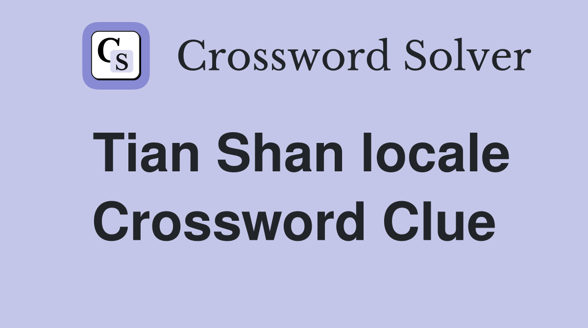 Tian Shan locale Crossword Clue