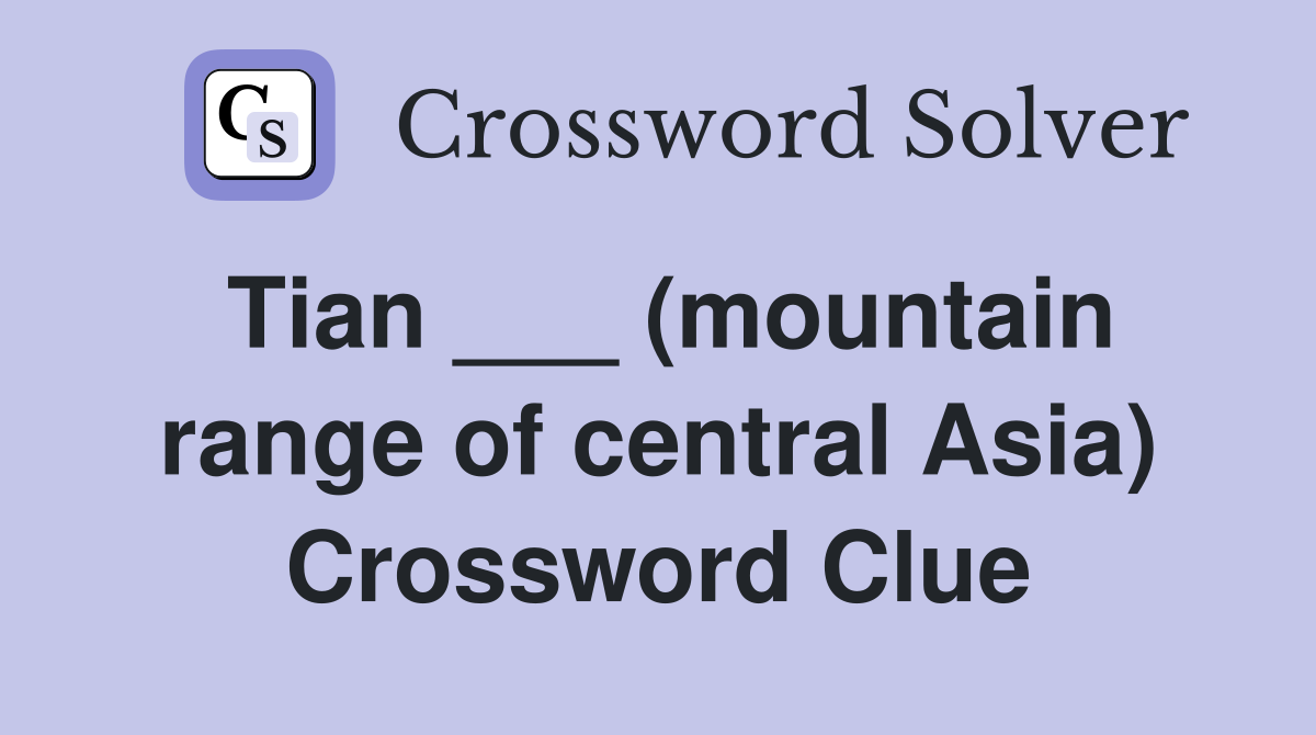 Tian ___ (mountain range of central Asia) Crossword Clue