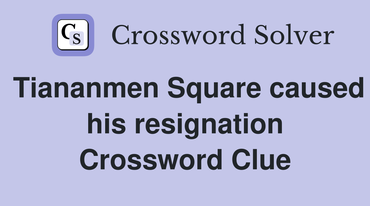 Tiananmen Square caused his resignation Crossword Clue