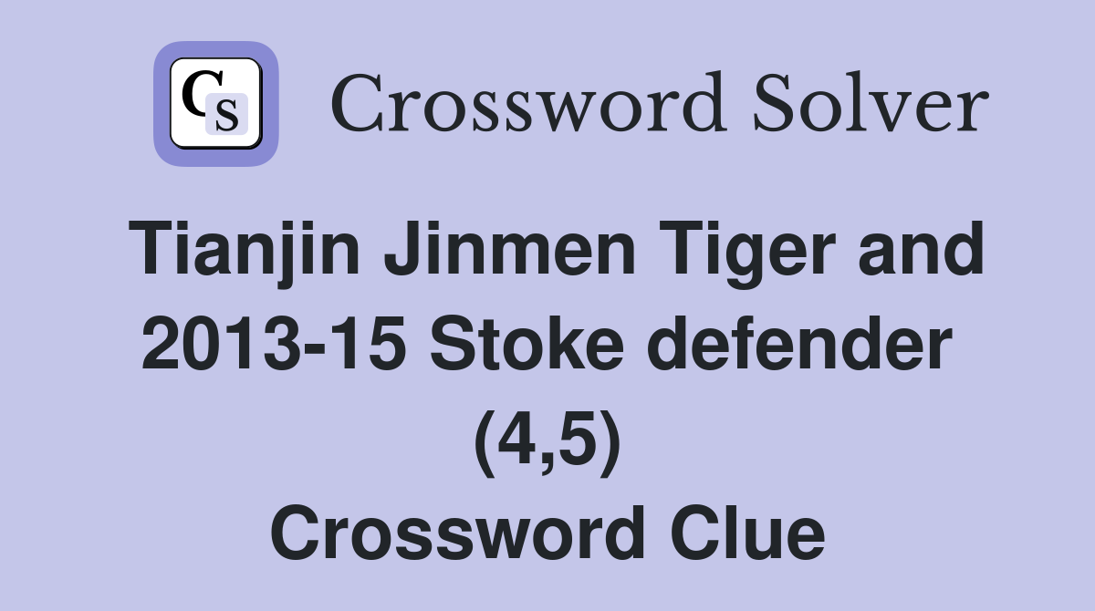 Tianjin Jinmen Tiger and 2013-15 Stoke defender (4,5) Crossword Clue