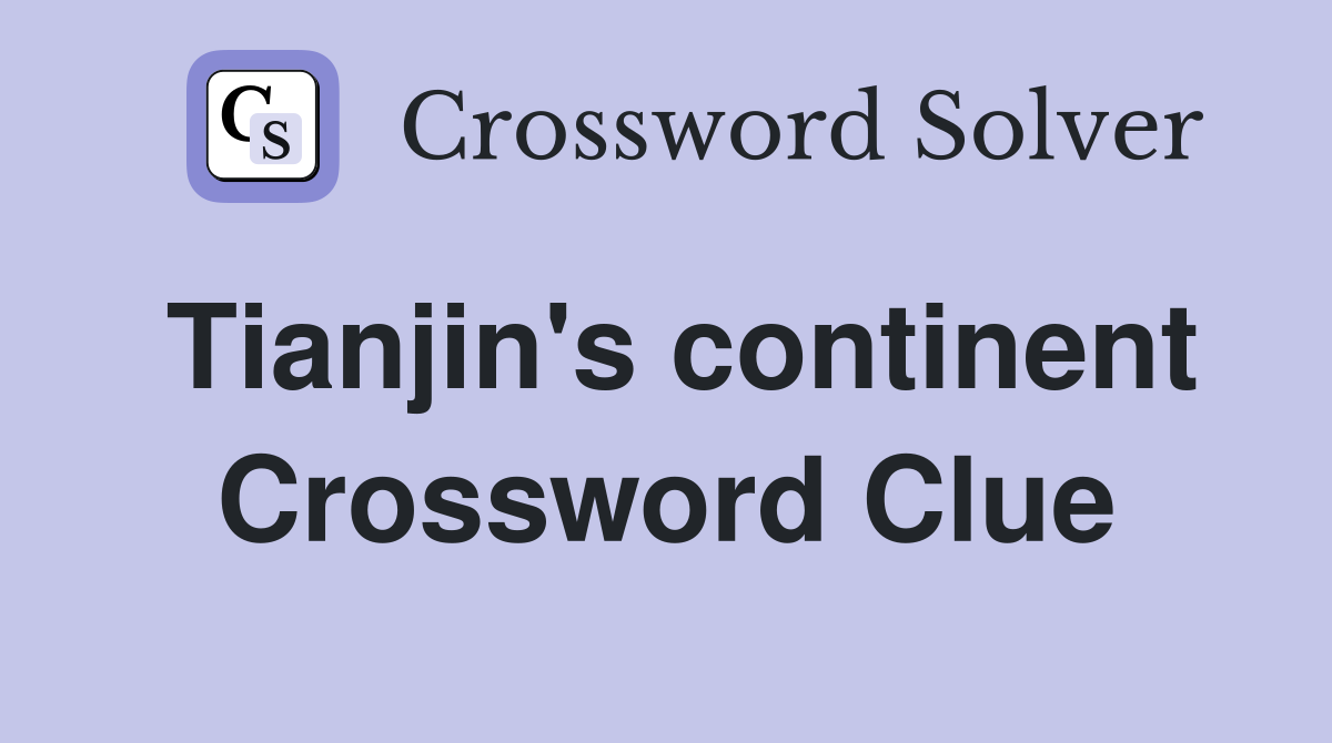 Tianjin's continent Crossword Clue