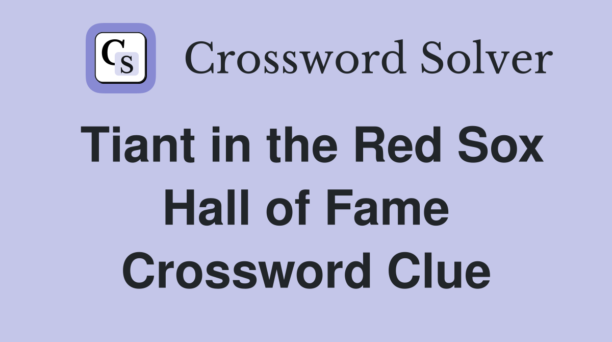 Tiant in the Red Sox Hall of Fame Crossword Clue