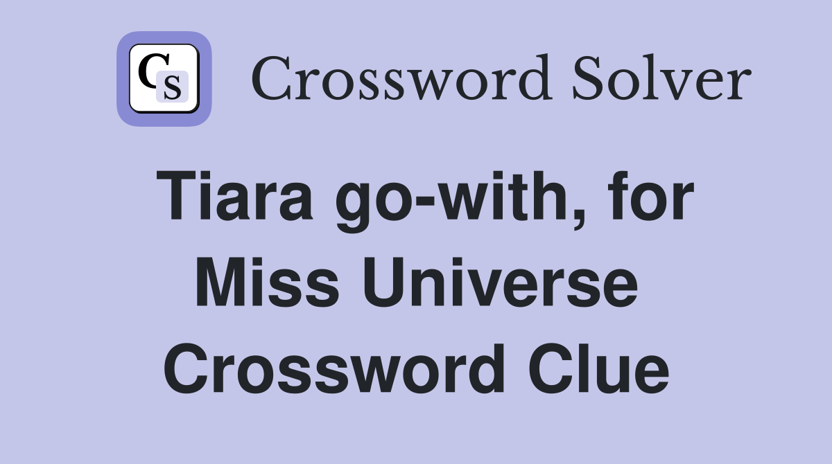 Tiara go-with, for Miss Universe Crossword Clue