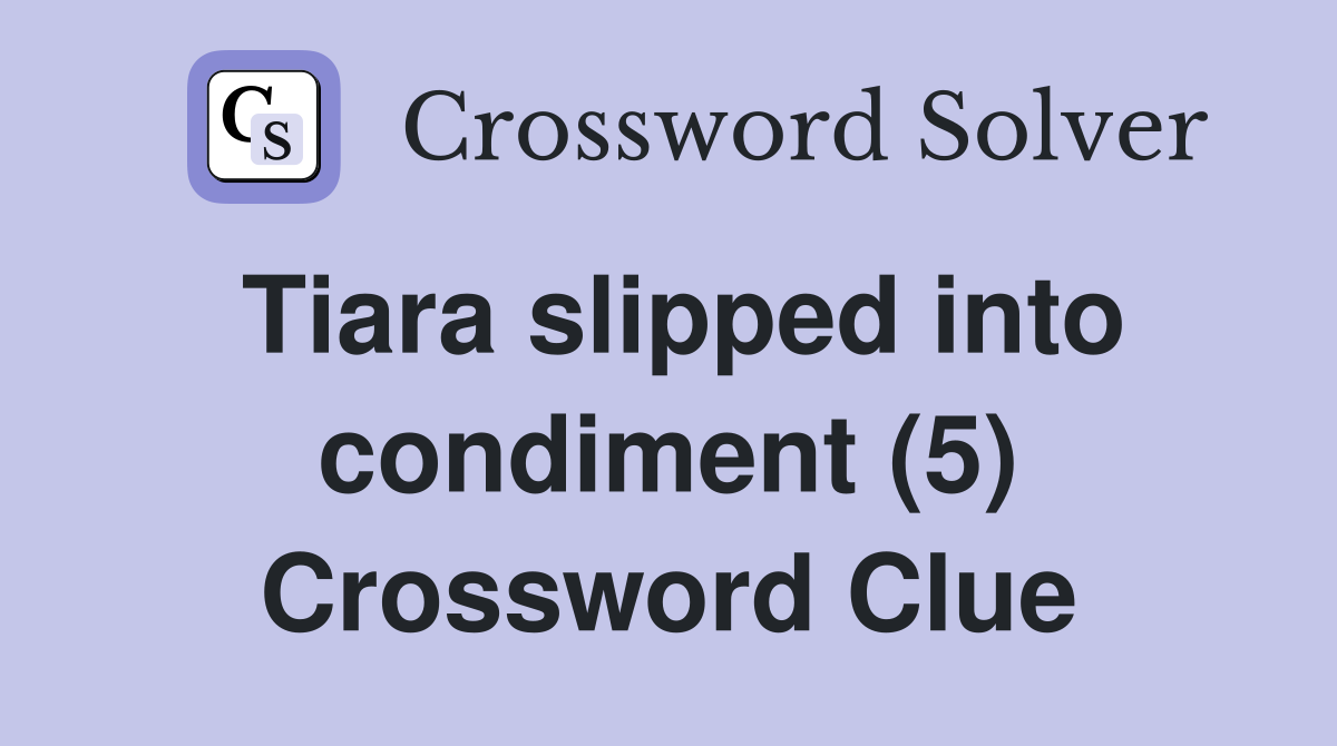 Tiara slipped into condiment (5) Crossword Clue