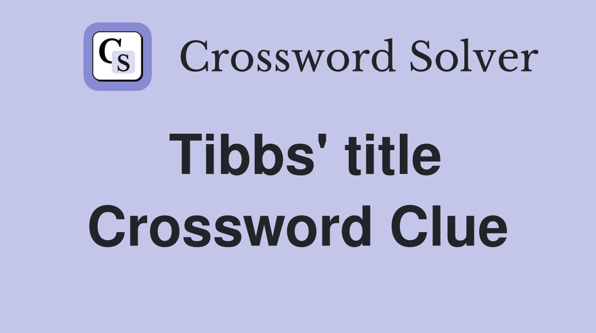Tibbs' title Crossword Clue