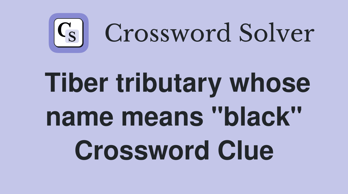 Tiber tributary whose name means "black" Crossword Clue