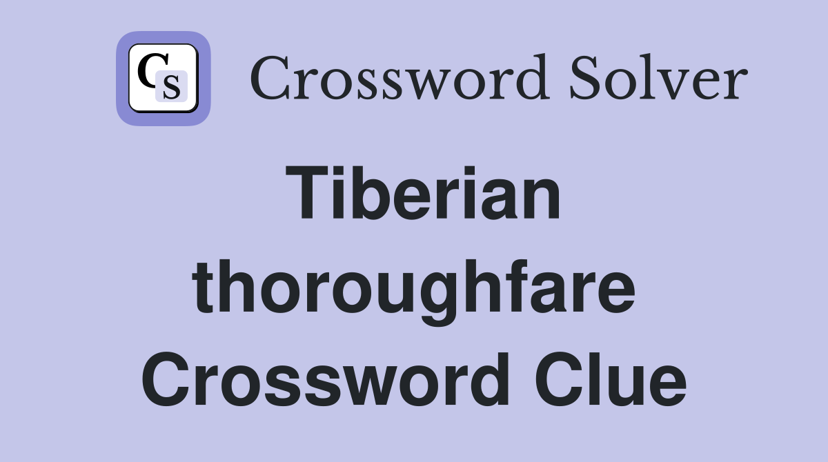 Tiberian thoroughfare Crossword Clue