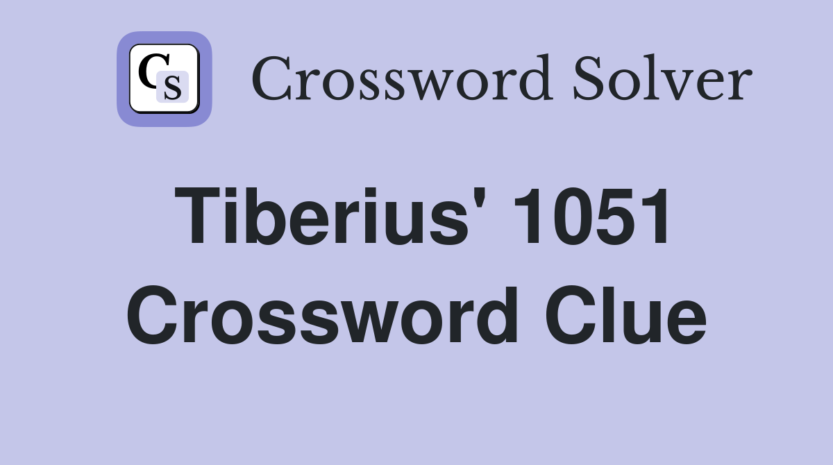 Tiberius' 1051 Crossword Clue