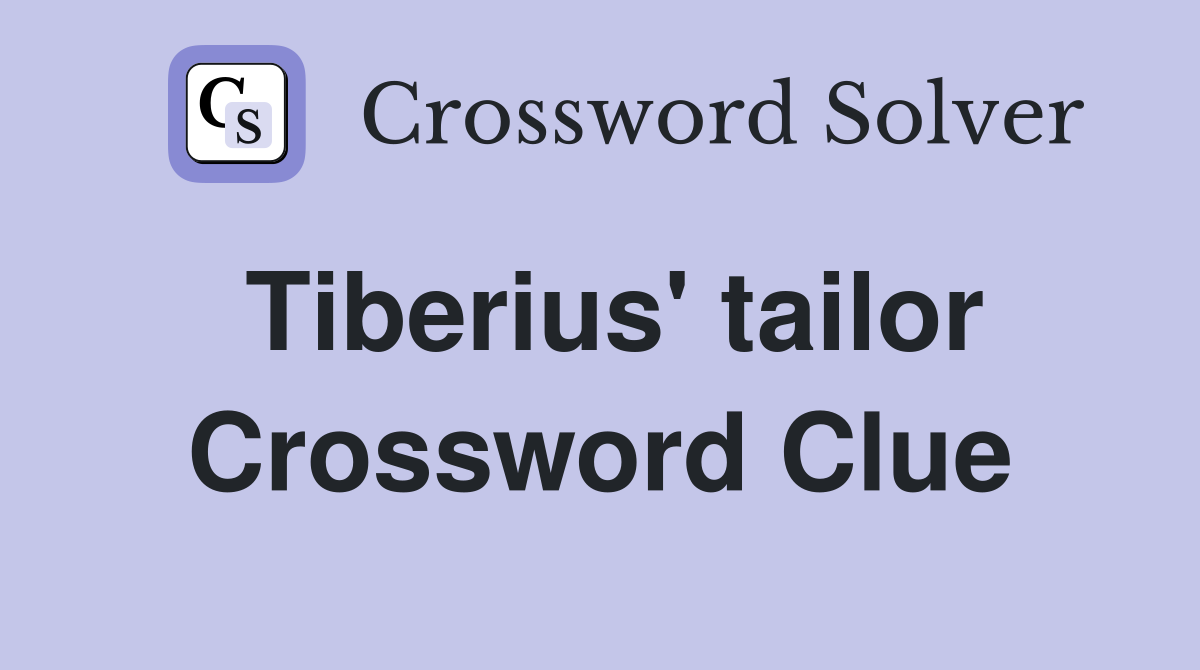 Tiberius' tailor Crossword Clue