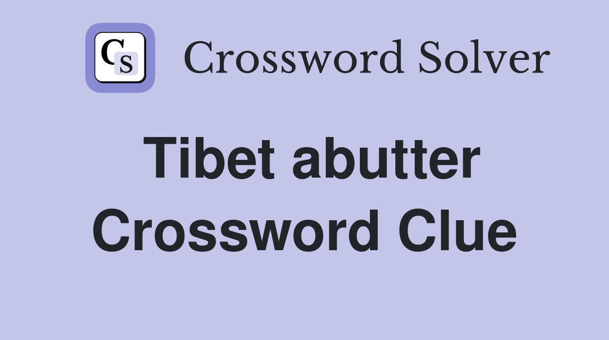 Tibet abutter Crossword Clue