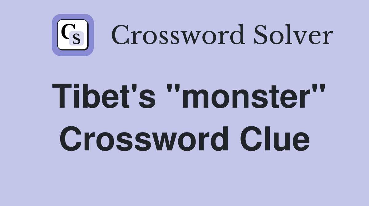 Tibet's "monster" Crossword Clue