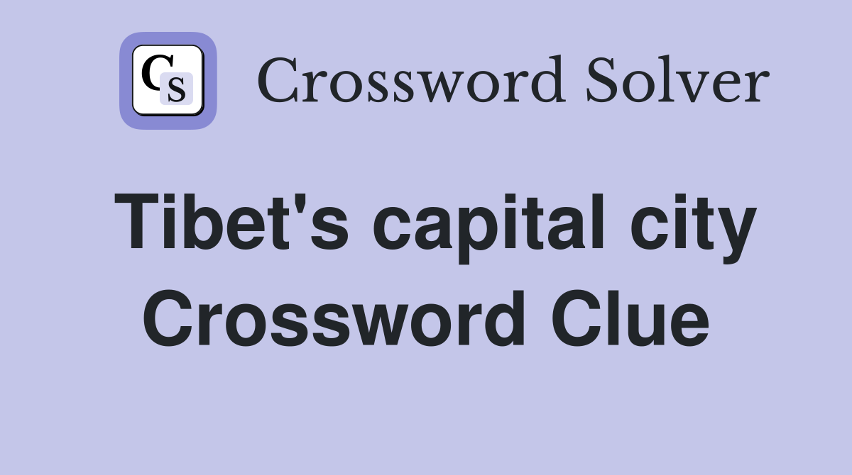 Tibet's capital city Crossword Clue