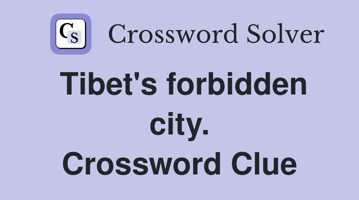 Tibet's forbidden city. Crossword Clue