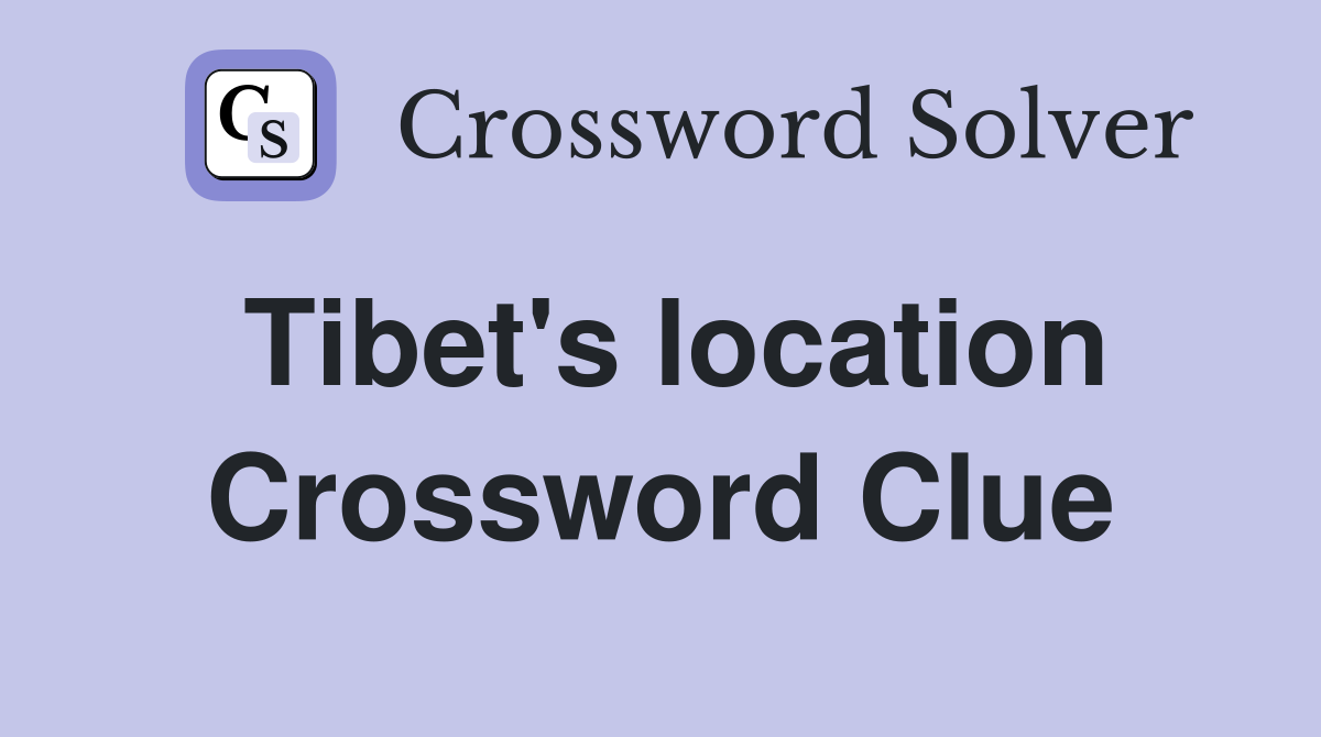 Tibet's location Crossword Clue