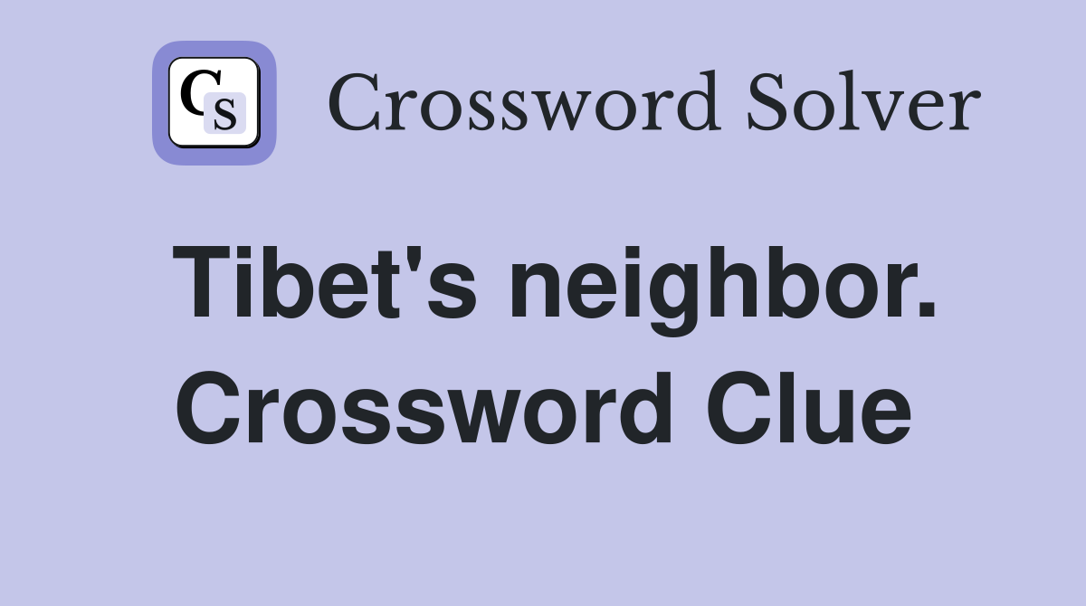 Tibet's neighbor. Crossword Clue