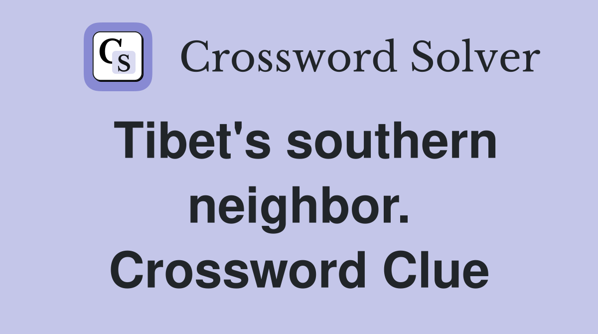 Tibet's southern neighbor. Crossword Clue