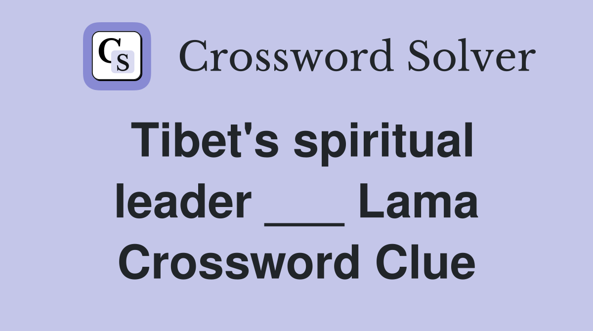 Tibet's spiritual leader ___ Lama Crossword Clue