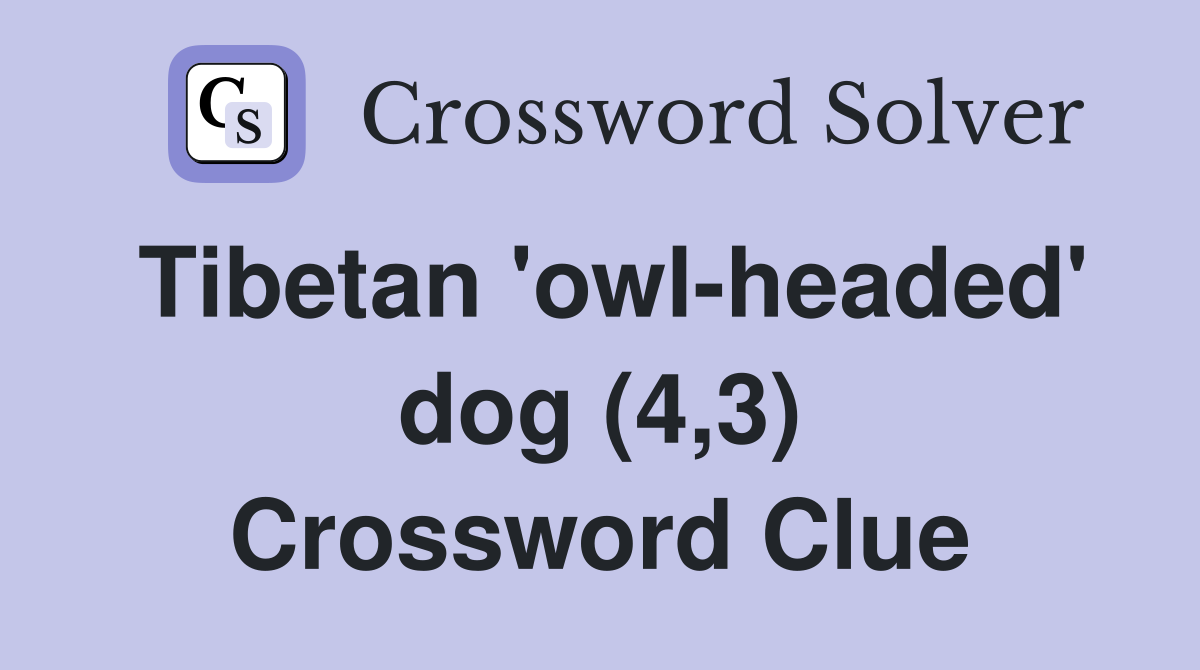 Tibetan 'owl-headed' dog (4,3) Crossword Clue