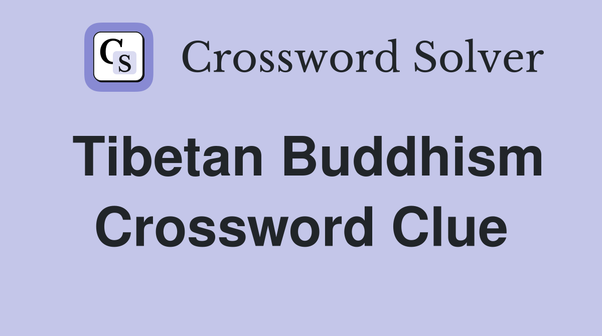 Tibetan Buddhism Crossword Clue