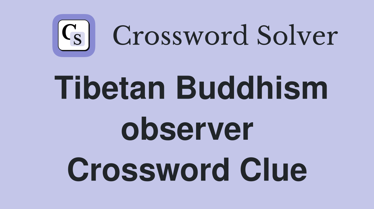 Tibetan Buddhism observer Crossword Clue
