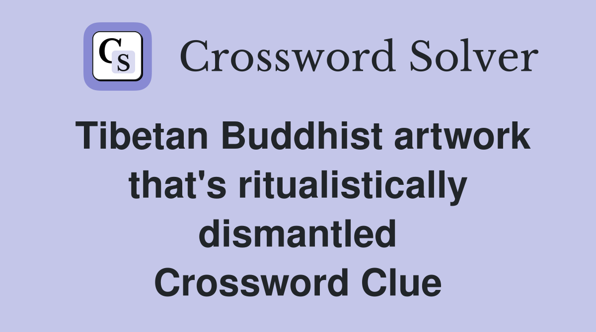 Tibetan Buddhist artwork that's ritualistically dismantled Crossword Clue
