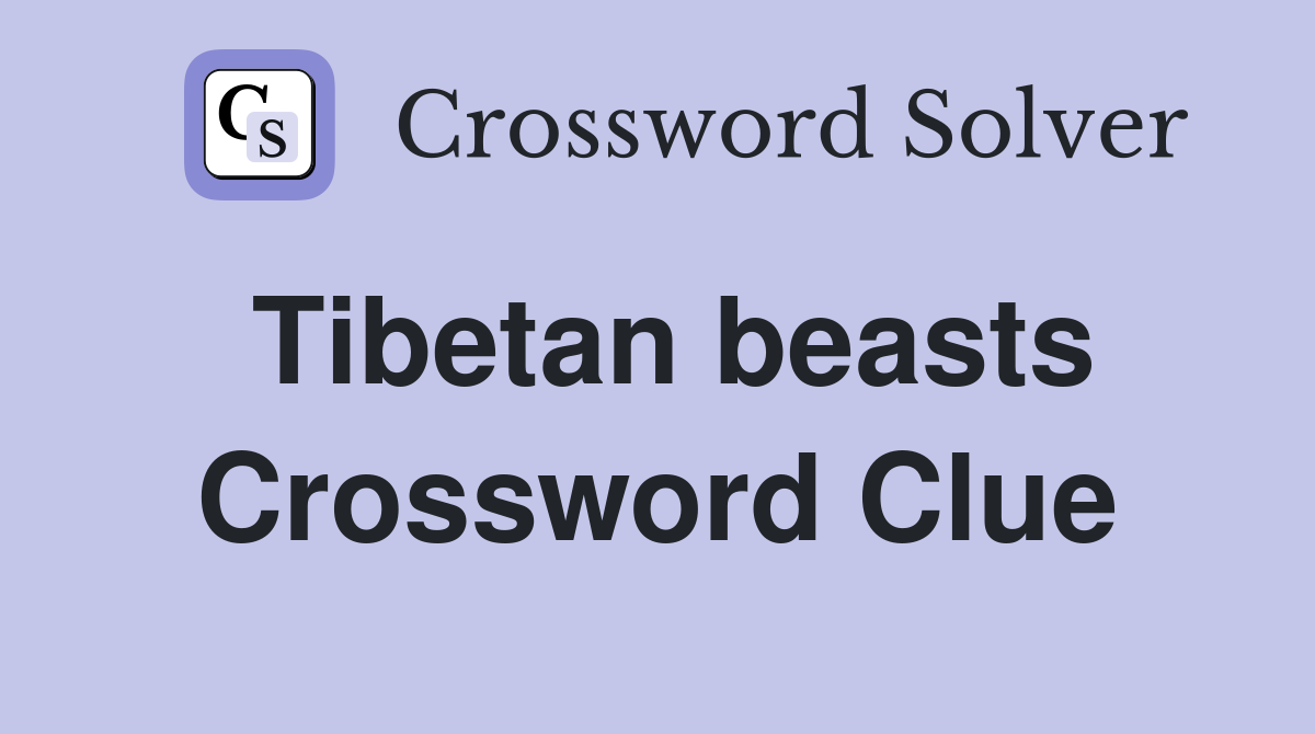 Tibetan beasts Crossword Clue